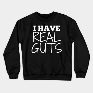 I Have Real Guts Crewneck Sweatshirt